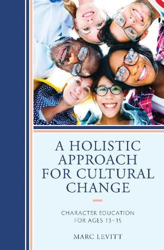 Cover image for A Holistic Approach For Cultural Change: Character Education for Ages 13-15