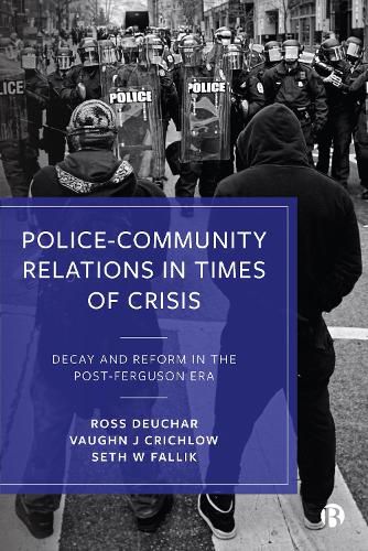 Cover image for Police-Community Relations in Times of Crisis: Decay and Reform in the Post-Ferguson Era