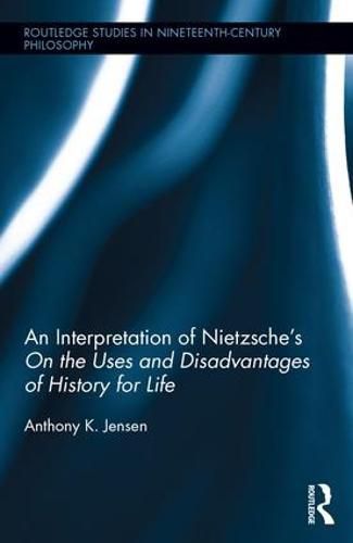 Cover image for An Interpretation of Nietzsche's On the Uses and Disadvantage of History for Life