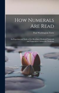 Cover image for How Numerals are Read; an Experimental Study of the Reading of Isolated Numerals and Numerals in Arithmetic Problems
