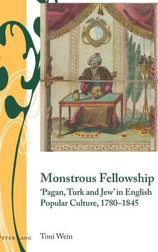 Cover image for Monstrous Fellowship: 'Pagan, Turk and Jew' in English Popular Culture, 1780-1845