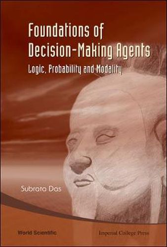 Cover image for Foundations Of Decision-making Agents: Logic, Probability And Modality