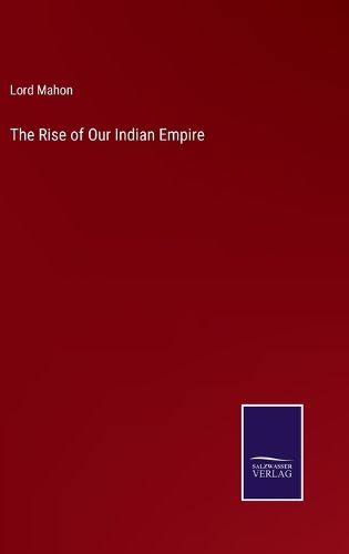 Cover image for The Rise of Our Indian Empire