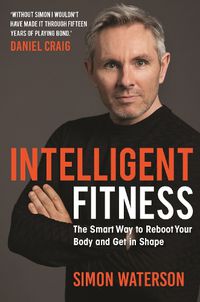 Cover image for Intelligent Fitness: The Smart Way to Reboot Your Body and Get in Shape (with a foreword by Daniel Craig)