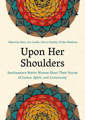 Cover image for Upon Her Shoulders: Southeastern Native Women Share Their Stories of Justice, Spirit, and Community