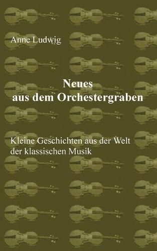 Cover image for Neues aus dem Orchestergraben: Kleine Geschichten aus der Welt der Klassischen Musik