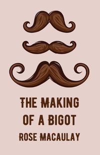 Cover image for The Making Of A Bigot