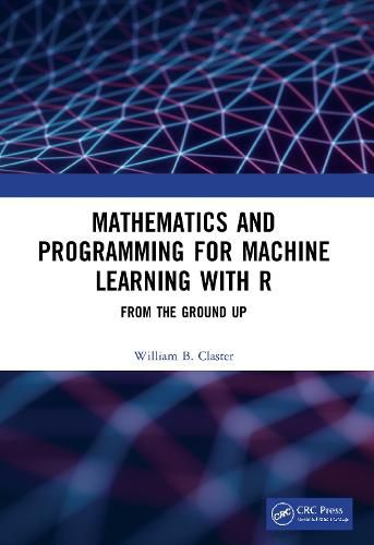 Cover image for Mathematics and Programming for Machine Learning with R: From the Ground Up