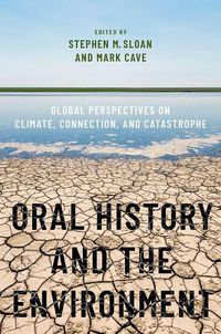 Cover image for Oral History and the Environment: Global Perspectives on Climate, Connection, and Catastrophe