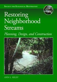 Cover image for Restoring Neighborhood Streams: Planning, Design, and Construction