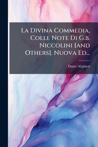 Cover image for La Divina Commedia, Colle Note Di G.B. Niccolini [And Others]. Nuova Ed...