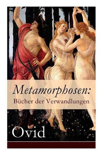 Cover image for Metamorphosen: Bucher der Verwandlungen: Mythologie: Entstehung und Geschichte der Welt von Publius Ovidius Naso