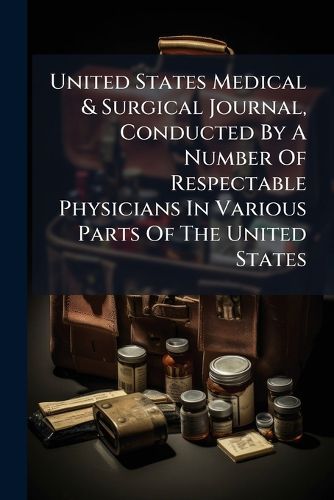 Cover image for United States Medical & Surgical Journal, Conducted by a Number of Respectable Physicians in Various Parts of the United States
