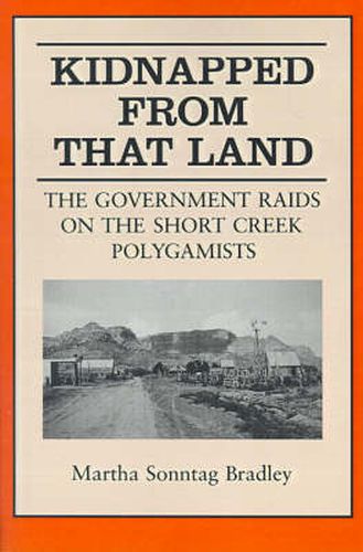 Kidnapped From That Land: The Government Raids on the Short Creek Polygamist