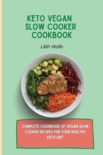 Cover image for Keto Vegan Slow Cooker Cookbook: Complete cookbook of Vegan Slow Cooker Recipes for your healthy keto diet