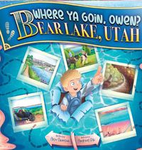 Cover image for Where Ya Goin, Owen? Bear Lake, Utah