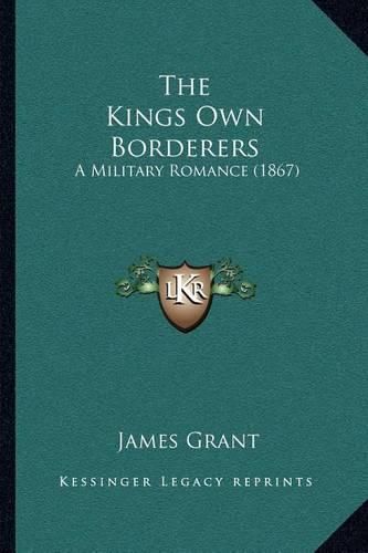 Cover image for The Kings Own Borderers: A Military Romance (1867)