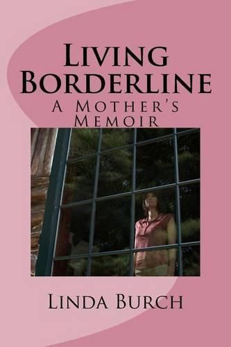 Cover image for Living Borderline: A Mother's Memoir