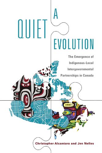 Cover image for A Quiet Evolution: The Emergence of Indigenous-Local Intergovernmental Partnerships in Canada