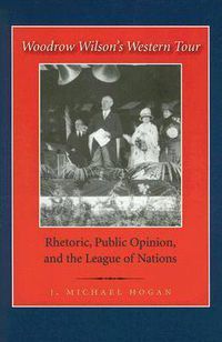 Cover image for Woodrow Wilson's Western Tour: Rhetoric, Public Opinion, and the League of Nations