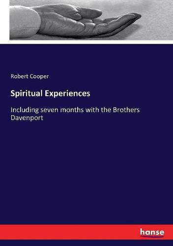 Spiritual Experiences: Including seven months with the Brothers Davenport