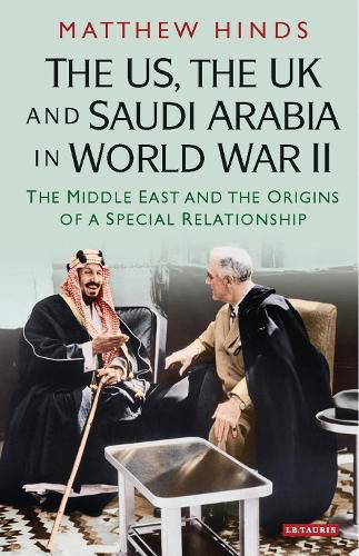 Cover image for The US, the UK and Saudi Arabia in World War II: The Middle East and the Origins of a Special Relationship