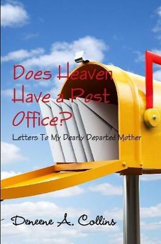 Cover image for Does Heaven Have a Post Office? Letters To My Dearly Departed Mother