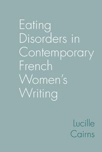 Cover image for Eating Disorders in Contemporary French Women's Writing