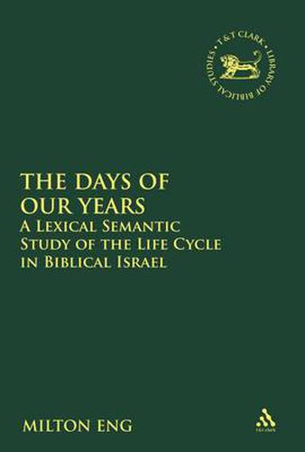 Cover image for The Days of Our Years: A Lexical Semantic Study of the Life Cycle in Biblical Israel