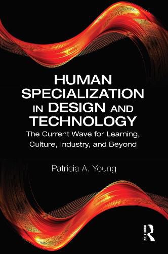 Human Specialization in Design and Technology: The Current Wave for Learning, Culture, Industry and Beyond