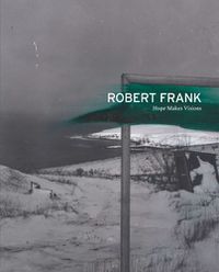 Cover image for Robert Frank: Hope Makes Visions