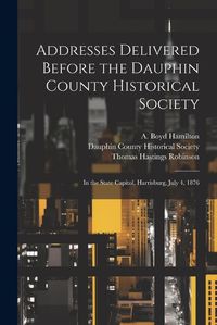 Cover image for Addresses Delivered Before the Dauphin County Historical Society