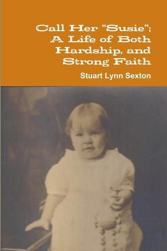 Cover image for Call Her "Susie"; A Life of Both Hardship, and Strong Faith