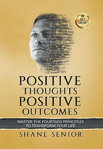 Cover image for Positive Thoughts Positive Outcomes: Master the fourteen principles to transform your life