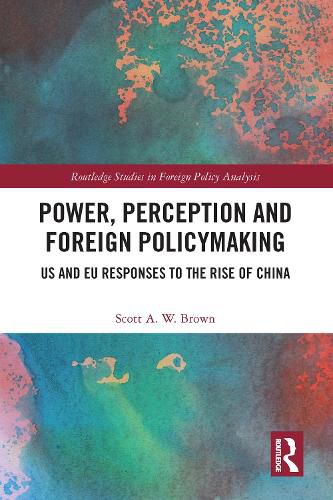 Cover image for Power, Perception and Foreign Policymaking: US and EU Responses to the Rise of China