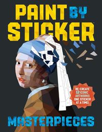 Cover image for Paint by Sticker Masterpieces: Re-create 12 Iconic Artworks One Sticker at a Time!