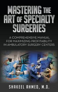 Cover image for Mastering the Art of Specialty Surgeries