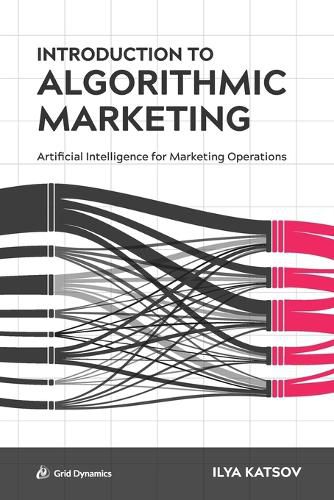 Cover image for Introduction to Algorithmic Marketing: Artificial Intelligence for Marketing Operations