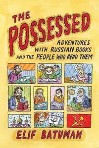 Cover image for The Possessed: Adventures with Russian Books and the People Who Read Them