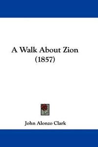 Cover image for A Walk about Zion (1857)