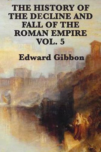 Cover image for The History of the Decline and Fall of the Roman Empire Vol. 5