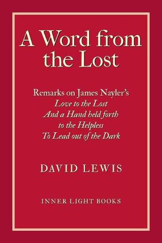 A Word from the Lost: Remarks on James Nayler's Love to the lost And a Hand held forth to the Helpless to Lead out of the Dark