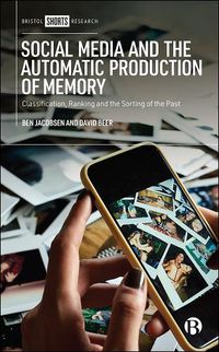 Cover image for Social Media and the Automatic Production of Memory: Classification, Ranking and the Sorting of the Past