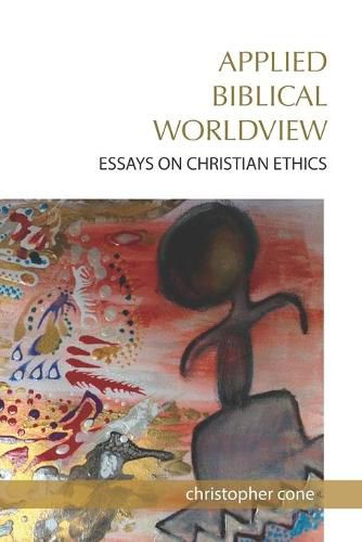 Cover image for Applied Biblical Worldview: Essays on Christian Ethics