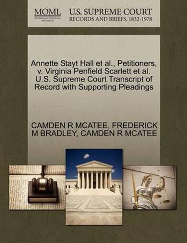 Cover image for Annette Stayt Hall Et Al., Petitioners, V. Virginia Penfield Scarlett Et Al. U.S. Supreme Court Transcript of Record with Supporting Pleadings