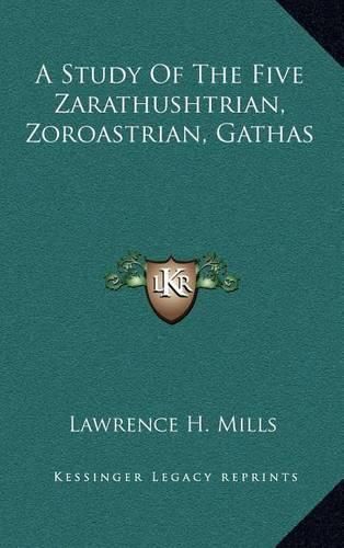 Cover image for A Study of the Five Zarathushtrian, Zoroastrian, Gathas