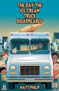 Cover image for The Day the Ice Cream Truck Disappeared