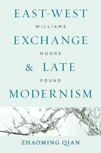 East-West Exchange and Late Modernism: Williams, Moore, Pound