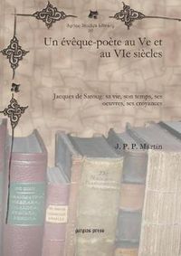 Cover image for Un eveque-poete au Ve et au VIe siecles: Jacques de Saroug: sa vie, son temps, ses oeuvres, ses croyances