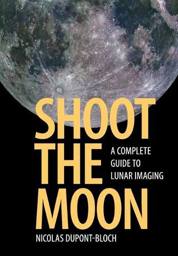 Cover image for Shoot the Moon: A Complete Guide to Lunar Imaging